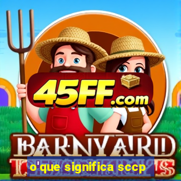 o'que significa sccp